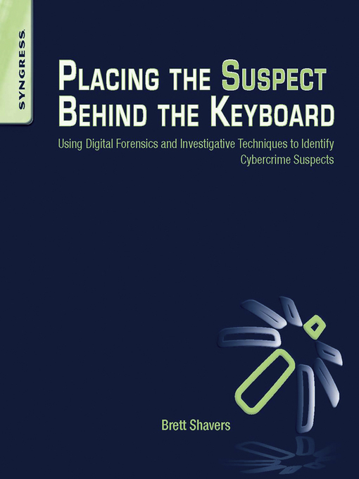 Title details for Placing the Suspect Behind the Keyboard by Brett Shavers - Wait list